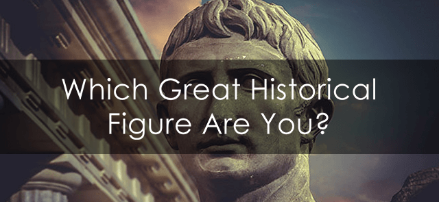 Which Great Historical Figure Are You?